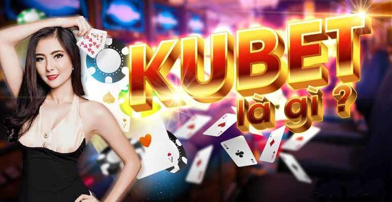 Kubet Casino là gì ? Đánh giá nhà cái kubet