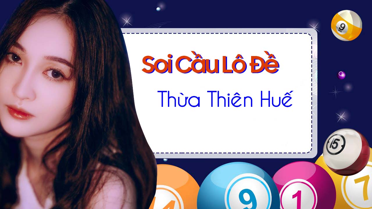 Dự Đoán Xổ Số Thừa Thiên Huế - Soi cầu Huế hôm nay