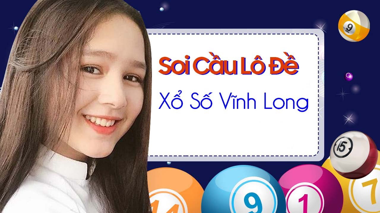 Dự Đoán Xổ Số Vĩnh Long hôm nay - Soi cầu Vĩnh Long XSVL