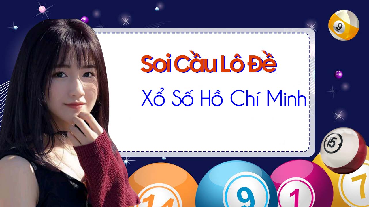 Dự đoán xổ số Hồ Chí Minh - Soi cầu thành phố HCM hôm nay