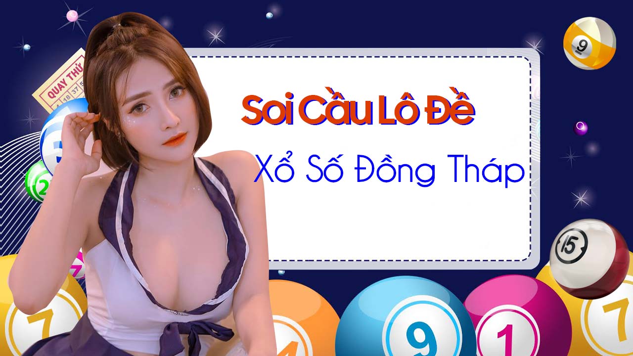 Dự đoán xổ số Đồng Tháp hàng tuần - Soi cầu Đồng Tháp