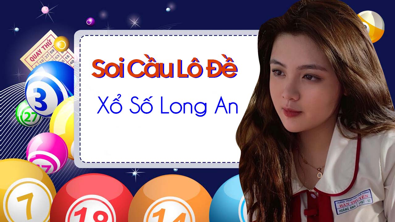 Dự đoán xổ số Long An - Soi cầu Long An hôm nay