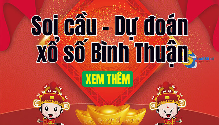 Dự đoán xổ số Bình Thuận hôm nay chính xác - Soi cầu BTH