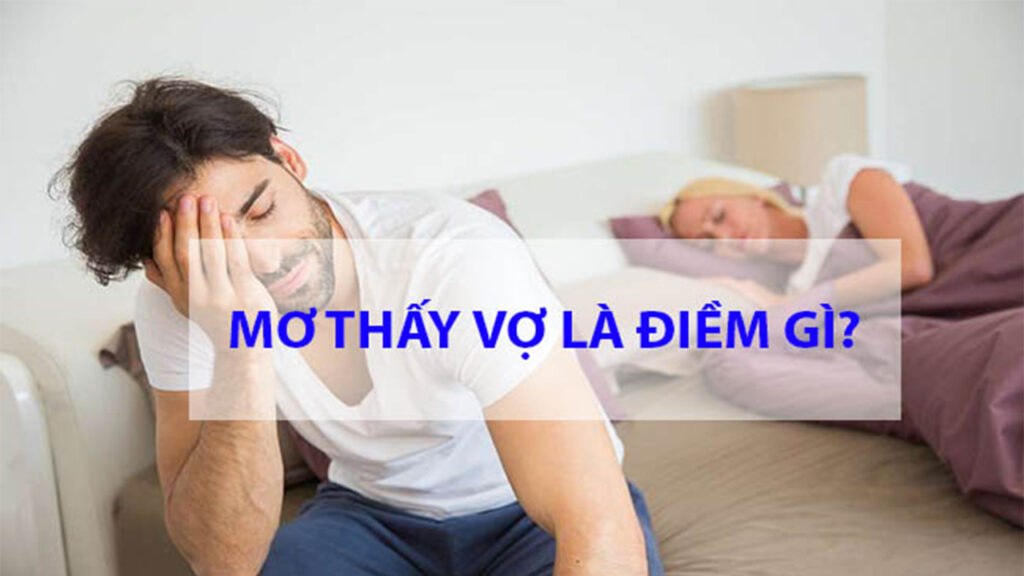 Nằm mơ thấy vợ là điềm báo như thế nào?